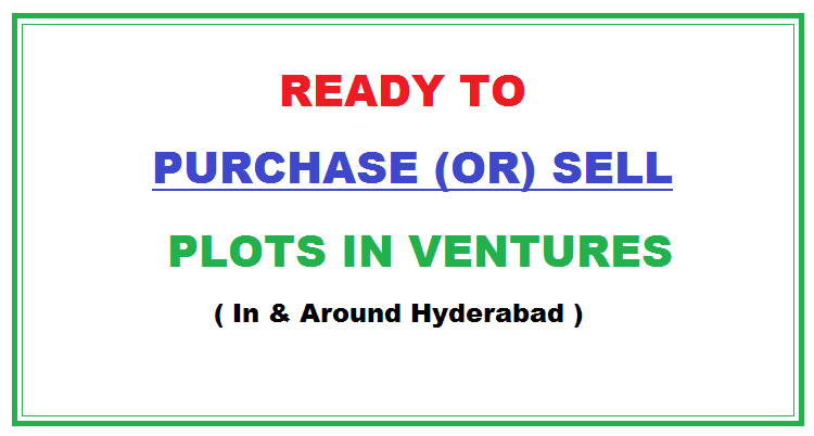 Ready to Buy or Sale Plots in Ventures or Layouts in and around Hyderabad