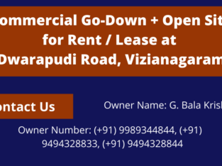 Commercial Go-Downs Plus Open SItes for Lease / Rent at Dwarapudi Road, Vizianagaram.