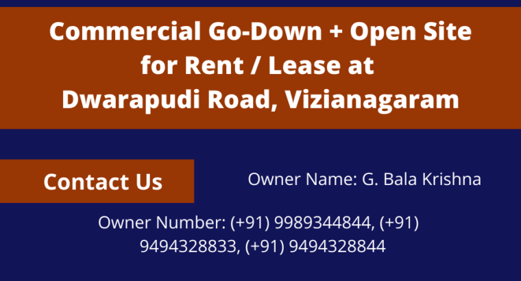 Commercial Go-Downs Plus Open SItes for Lease / Rent at Dwarapudi Road, Vizianagaram.