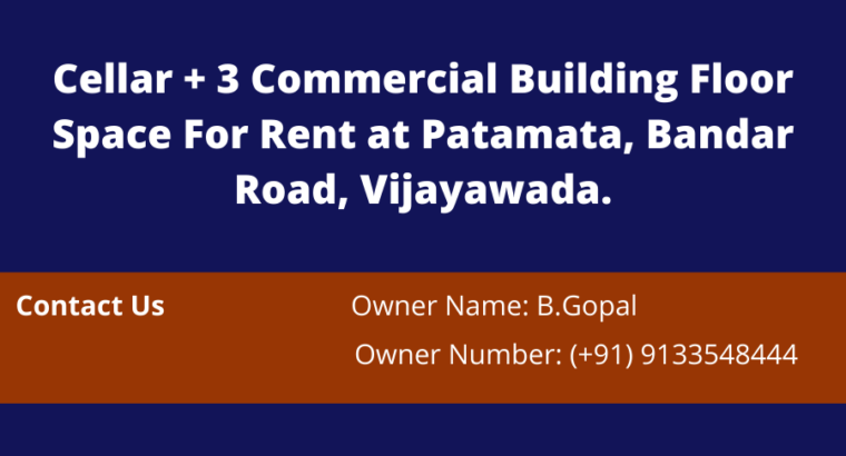 Cellar + 3 Floors Commercial Building Space For Rent at Patamata,Vijayawada.