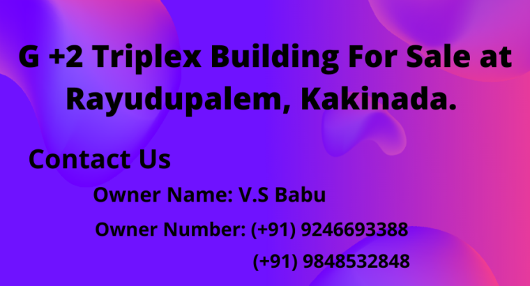 G +2 Triplex Building For Sale at Rayudupalem, Kakinada.